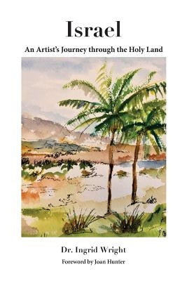Israel - An Artist's Journey through the Holy Land by Wright, Ingrid