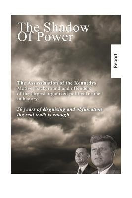 The Shadow of Power: John F. Kennedy - the case is solved. The murders and connections. by Heiss, Helmut