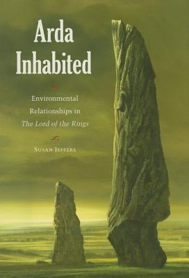 Arda Inhabited: Environmental Relationships in the Lord of the Rings by Jeffers, Susan