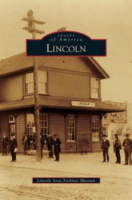 Lincoln by Lincoln Area Archives Museum