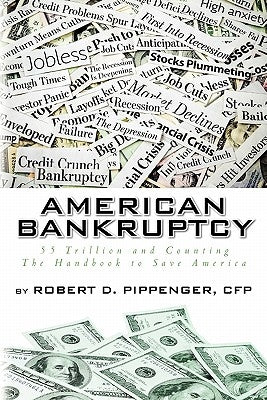 American Bankruptcy: 55 Trillion and Counting The Handbook to Save America by Pippenger, Rob
