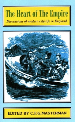 The Heart of the Empire: Discussions of Problems of Modern City Life in England by Gilbert, Bentley B.