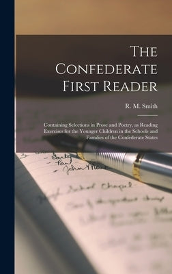The Confederate First Reader: Containing Selections in Prose and Poetry, as Reading Exercises for the Younger Children in the Schools and Families o by Smith, R. M. (Richard McAllister) 18
