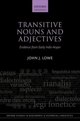 Transitive Nouns and Adjectives: Evidence from Early Indo-Aryan by Lowe, John J.