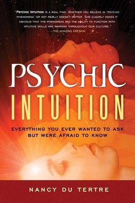 Psychic Intuition: Everything You Ever Wanted to Ask But Were Afraid to Know by Du Tertre, Nancy