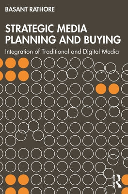 Strategic Media Planning and Buying: Integration of Traditional and Digital Media by Rathore, Basant