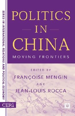 Politics in China: Moving Frontiers by Mengin, F.