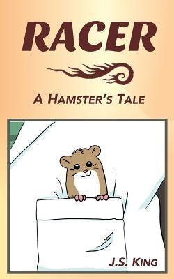 Racer: A Hamster's Tale by King, J. S.