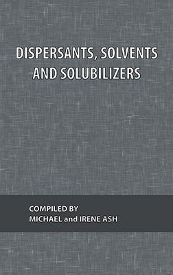 Dispersants, Solvents and Solubilizers by Ash, Michael