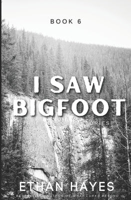 I Saw Bigfoot: Book 6 by Hayes, Ethan