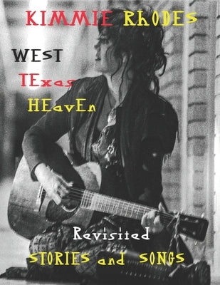 West Texas Heaven Revisited: Stories and Songs by Rhodes, Kimmie