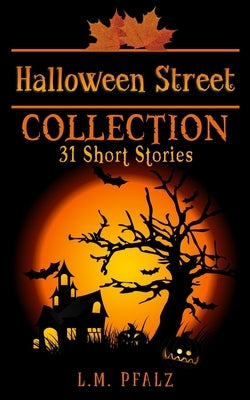 Halloween Street Collection: 31 Short Stories by Pfalz, L. M.