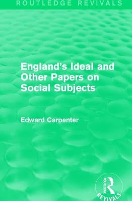 England's Ideal and Other Papers on Social Subjects by Carpenter, Edward
