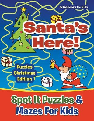 Santas Here! Spot It Puzzles & Mazes For Kids - Puzzles Christmas Edition by For Kids, Activibooks