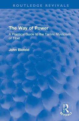 The Way of Power: A Practical Guide to the Tantric Mysticism of Tibet by Blofeld, John