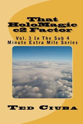 That HoloMagic c2 Factor: Vol. 3 In The Sub 4 Minute Extra Mile Series by Ciuba, Ted