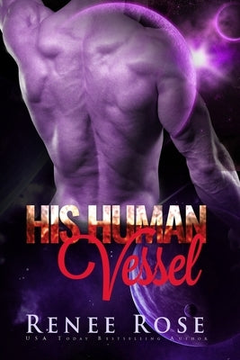 His Human Vessel: An Alien Warrior Romance by Rose, Renee