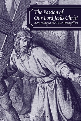 The Passion of Our Lord Jesus Christ According to the Four Evangelists by Douay Rheims