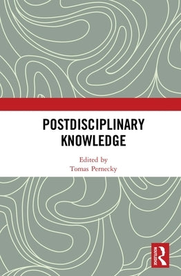 Postdisciplinary Knowledge by Pernecky, Tomas