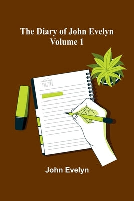 The Diary Of John Evelyn (Volume 1) by Evelyn, John