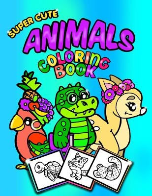 Super Cute Animals Coloring Book;Coloring/Doodle Book For Toddlers/Kindergarten: 30 8.5"x11" Coloring pages/Doodle Pages perfect for Younger Animal Lo by For Kids, Coloring Books