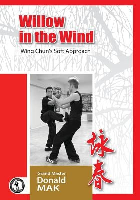 Willow in the Wind: Wing Chun's Soft Approach by Cucu, Claudiu