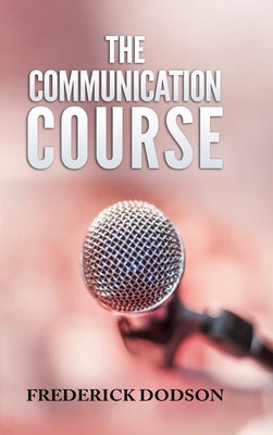 The Communication Course by Dodson, Frederick