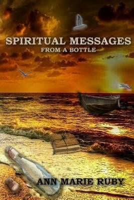 Spiritual Messages: From A Bottle by Ruby, Ann Marie