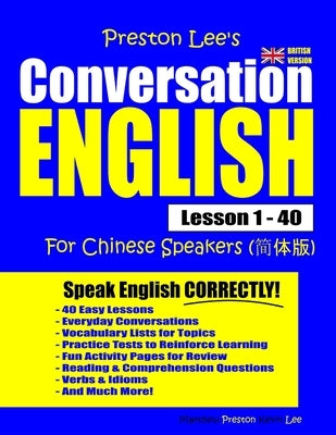Preston Lee's Conversation English For Chinese Speakers Lesson 1 - 40 (British Version) by Preston, Matthew