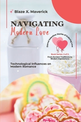 Navigating Modern Love: Technological Influences on Modern Romance by Blaze X Maverick