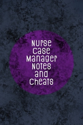 Nurse Case Manager Notes and Cheats: Funny Nursing Theme Notebook - Includes: Quotes From My Patients and Coloring Section - Graduation And Appreciati by Destephen, Julia L.