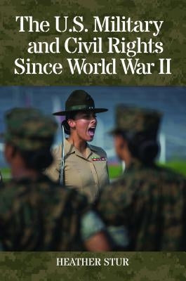 The U.S. Military and Civil Rights Since World War II by Stur, Heather