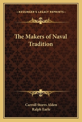 The Makers of Naval Tradition by Alden, Carroll Storrs