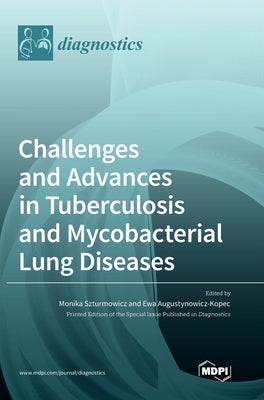 Challenges and Advances in Tuberculosis and Mycobacterial Lung Diseases by Szturmowicz, Monika