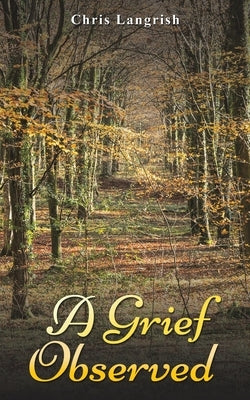 A Grief Observed by Langrish, Chris