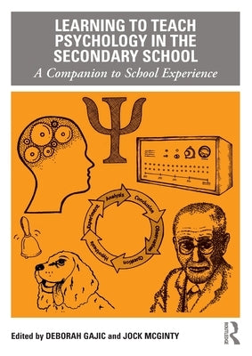 Learning to Teach Psychology in the Secondary School: A Companion to School Experience by Gajic, Deborah