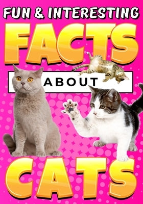 Fun & Interesting Facts About Cats: Cat Lover Animal Trivia Book for Curious Kids Ages 4-12 by Wahyudi, Teguh