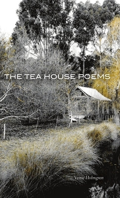 The Tea House Poems by Holmgren, Venie