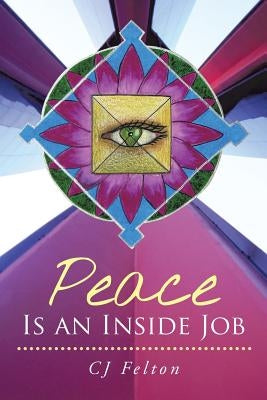 Peace Is an Inside Job by Felton Alsp Rscp, Cj