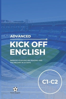 Kick off English: Advanced - C1-C2: Improve your English Reading and Vocabulary Skills in just 30 Days. by Thirlaway, Jack