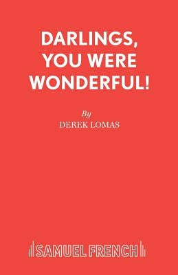 Darlings, You Were Wonderful! by Lomas, Derek