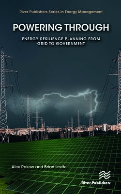 Powering Through: Energy Resilience Planning from Grid to Government by Rakow, Alex