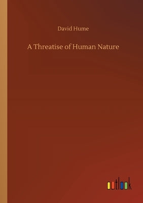 A Threatise of Human Nature by Hume, David