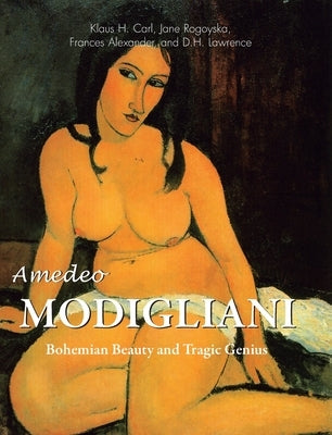 Amedeo Modigliani: Bohemian Beauty and Tragic Genius by Carl, Klaus H.