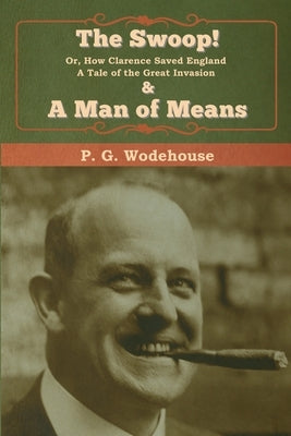 The Swoop! & A Man of Means by Wodehouse, P. G.