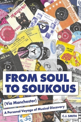 From Soul to Soukous (Via Manchester) by Smith, C. J.