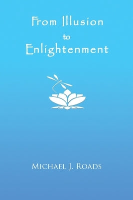From Illusion to Enlightenment by Roads, Michael J.