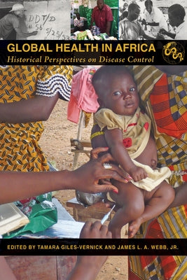 Global Health in Africa: Historical Perspectives on Disease Control by Giles-Vernick, Tamara