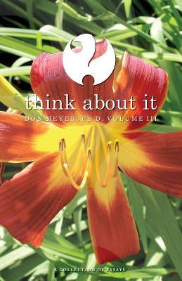 Think About It Volume III: A Collection of Essays by Meyer, Don
