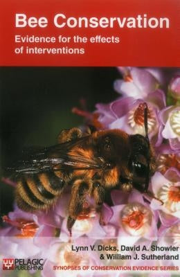 Bee Conservation: Evidence for the effects of interventions by Dicks, Lynn V.